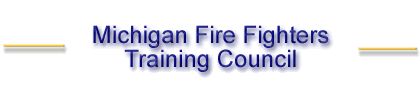 Michigan Fire Fighters Training Council Michigan Fire Fighters Training Council