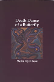 Death 

Dance of a Butterfly by Melba Joyce Boyd (Past Tents Press)