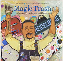 Magic Trash: A Story of Tyree Guyton 

and His Art by J.H. Shapiro and illustrated by Vanessa Brantley-Newton