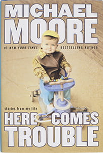 Here Comes Trouble: Stories 

from My Life by Michael Moore
