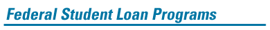 Federal Student Loan Programs