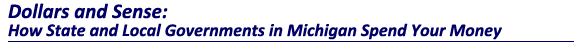 Dollars and Sense: How State and Local Governments in Michigan Spend Your Money