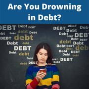 Are you Drowning in Debt?