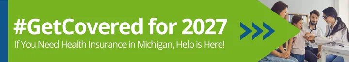 Get covered for 2027. If you need health insurance in Michigan, help is here!
