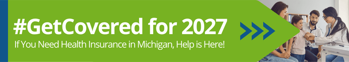 Get covered for 2027. If you need health insurance in Michigan, help is here!