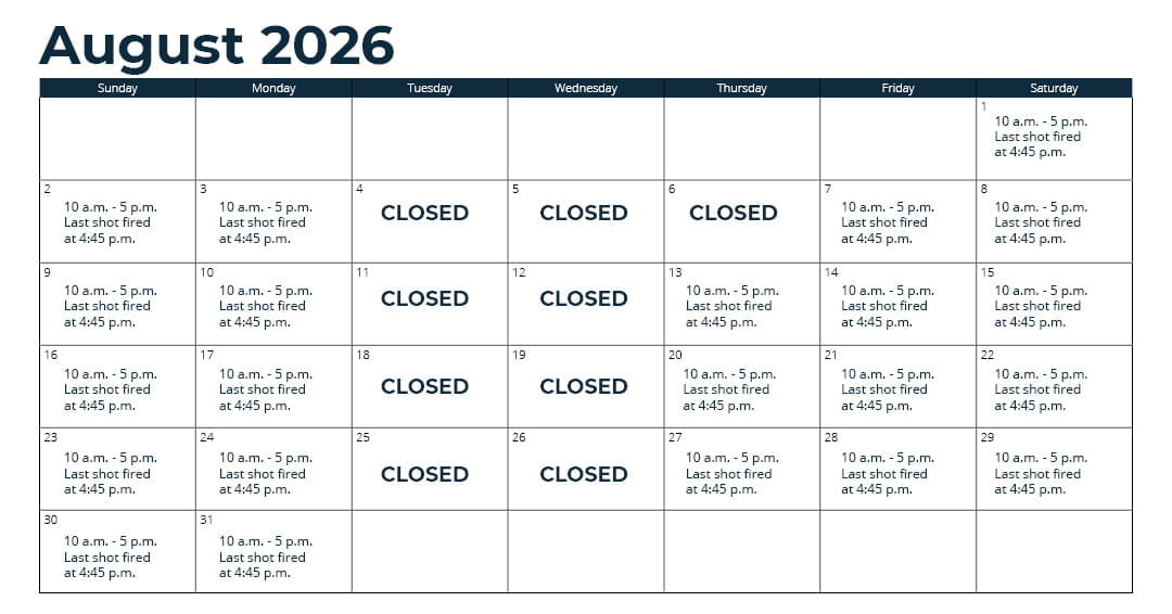 Days open - Oct. 1 - 31: Wednesday through Monday (closed Tuesday)*; Nov. 1 - 15: every day*; Nov. 16 - Sept. 30: Thursday through Monday (closed Tuesday and Wednesday)*; *See range webpage for a list of upcoming exceptions for holidays and maintenance days. Hours: 10 a.m. - 5 p.m. Last shot fired at 4:45 p.m.