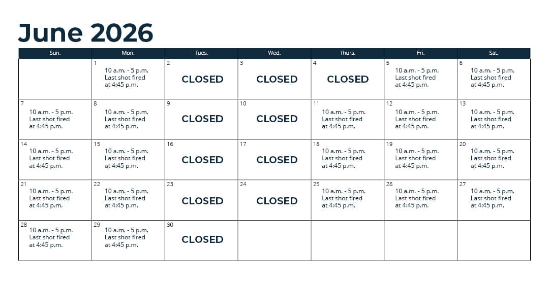 Days open - Oct. 1 - 31: Wednesday through Monday (closed Tuesday)*; Nov. 1 - 15: every day*; Nov. 16 - Sept. 30: Thursday through Monday (closed Tuesday and Wednesday)*; *See range webpage for a list of upcoming exceptions for holidays and maintenance days. Hours: 10 a.m. - 5 p.m. Last shot fired at 4:45 p.m.