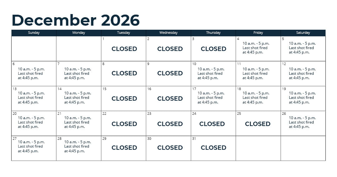 Days open - Oct. 1 - 31: Wednesday through Monday (closed Tuesday)*; Nov. 1 - 15: every day*; Nov. 16 - Sept. 30: Thursday through Monday (closed Tuesday and Wednesday)*; *See range webpage for a list of upcoming exceptions for holidays and maintenance days. Hours: 10 a.m. - 5 p.m. Last shot fired at 4:45 p.m.