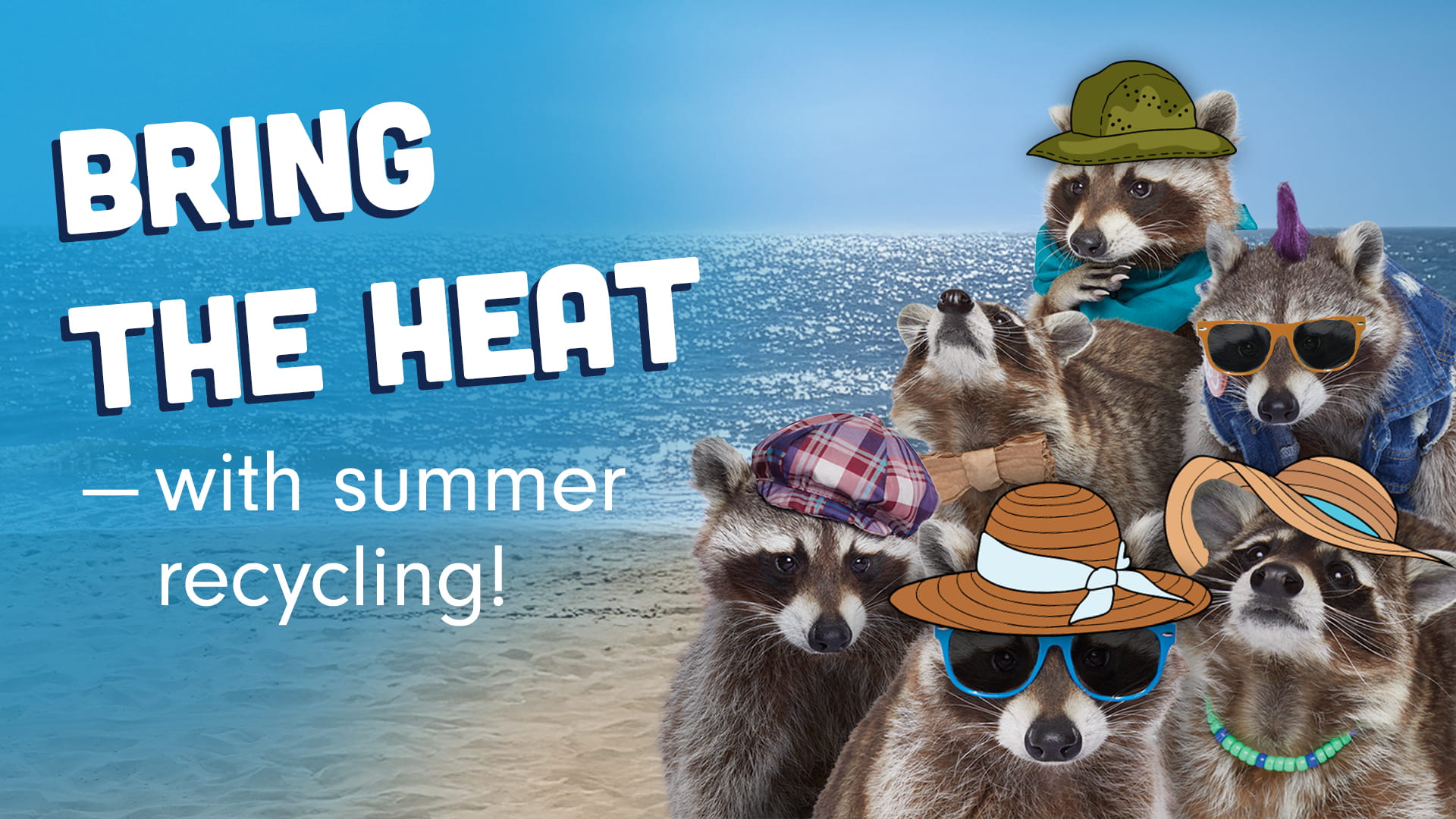 Six Recycling Raccoons on the beach bringing the heat with summer recycling