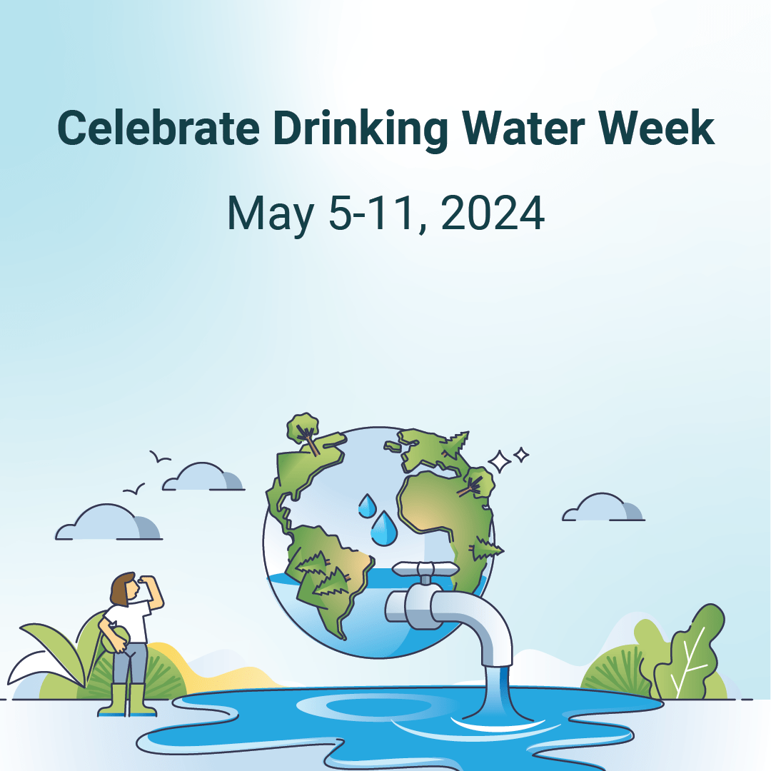 Celebrate Drinking Water Week May 5-11, 2024