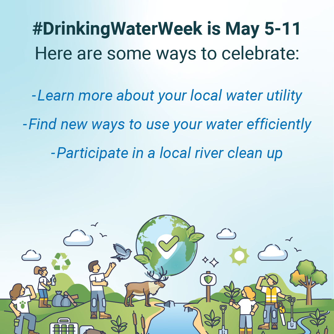#DrinkingWaterWeek is May 5-11. Here are some ways to celebrate: Learn more about your local water utility; Find new ways to use your water efficiently; Participate in a local river clean up