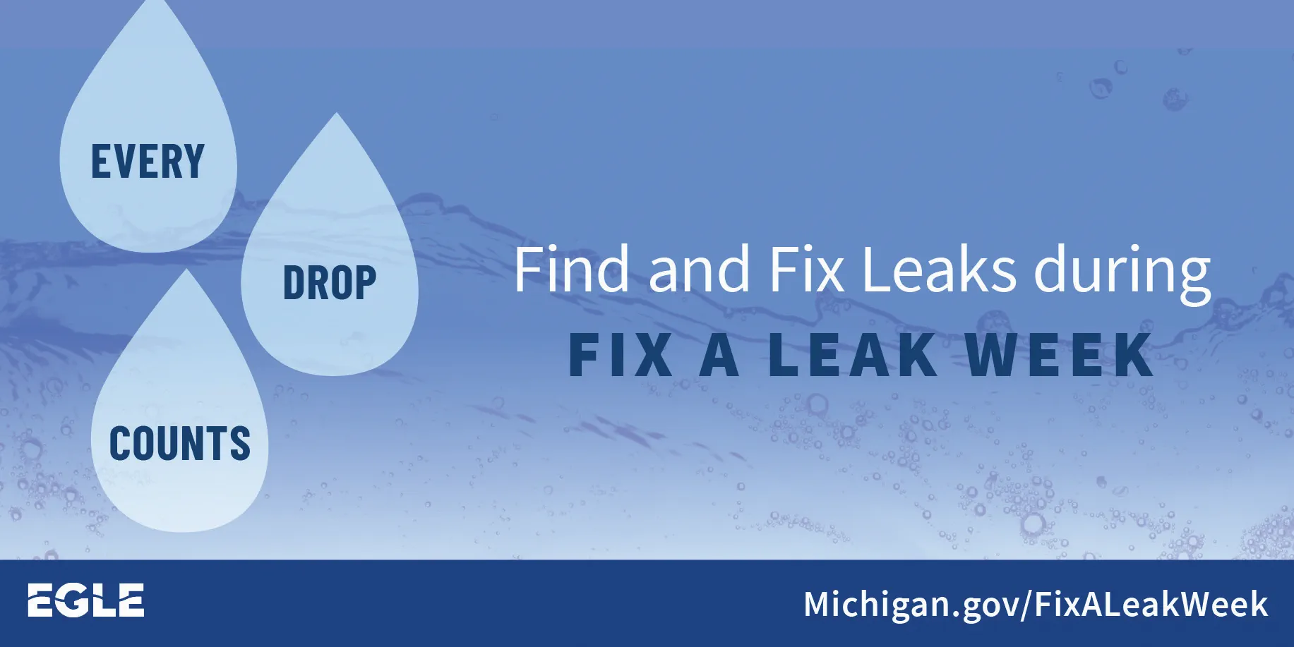 Find and fix leaks during fix a leak week. Every drop counts! Michigan.gov/FixALeakWeek