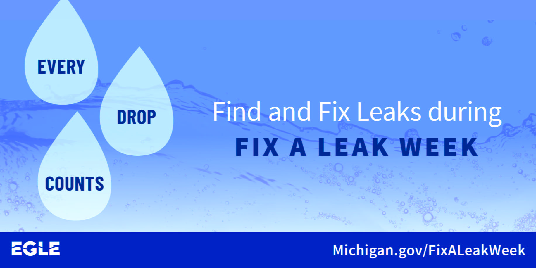 Find and fix leaks during fix a leak week. Every drop counts! Michigan.gov/FixALeakWeek