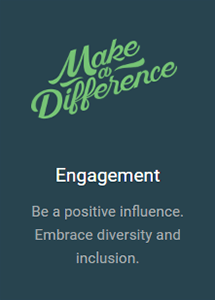 Make A Difference - Engagement - Be a positive influence; Embrace diversity and inclusion