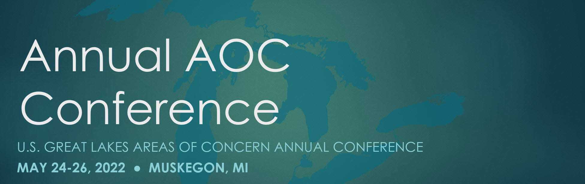 U.S. Great Lakes Areas of Concern (AOC) Annual Conference on May 24-26, 2022, in Muskegon, Michigan.