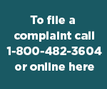 To file a complaint call 1-800-482-3604 or online