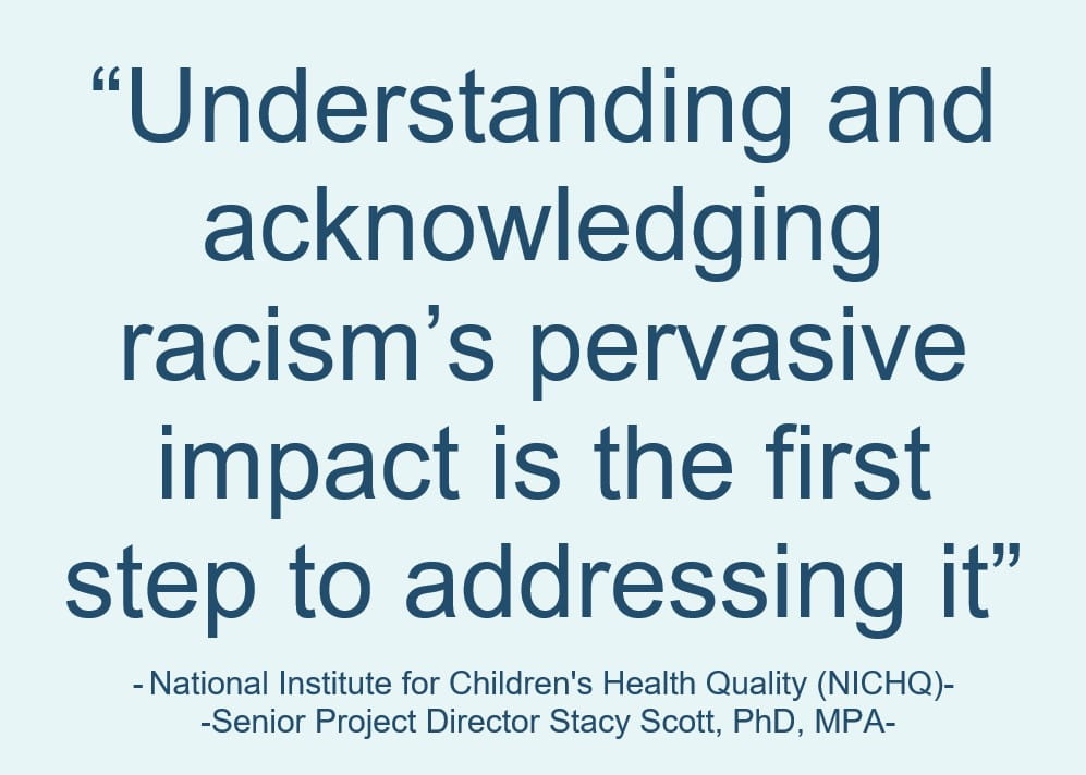 NICHQ quote "Understanding and acknowledging racism's pervasive impact is the first step to addressing it." 