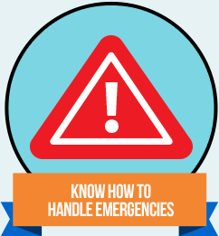 Know how to handle emergencies