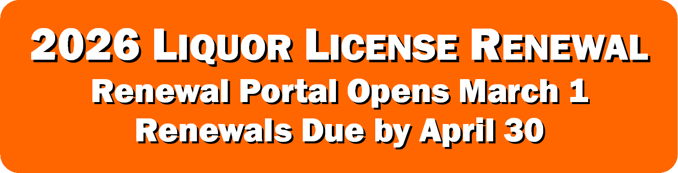 2026 Liquor License Renewal - Renewal Portal Opens March 1 - Renewals Due by April 30