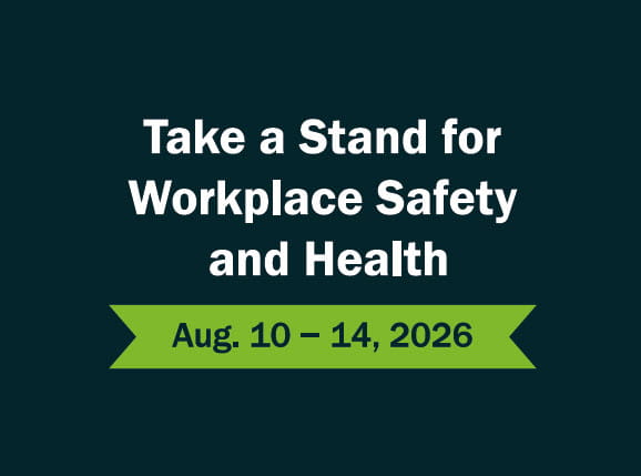 Take a stand for workplace safety and health August 10 through 14 2026.