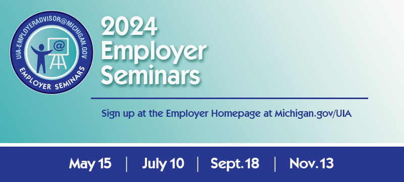 The Employer seminars logo is on the top left of the graphic. Text on the graphic reads, "2024 Employer Seminars. Sign up at the Employer Homepage at Michigan.gov/uia. May 15 July 10 Sept. 18. Nov. 13