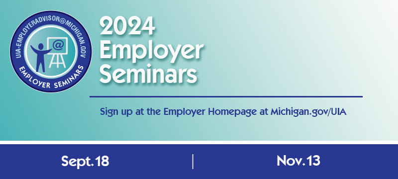 A banner image that includes the Employer Seminars logo. Text on the graphic reads, "2024 Employer Seminars. Sign up at the Employer Homepage at Michigan.gov/UIA." There are two dates at the bottom: Sept. 18 and Nov. 13.