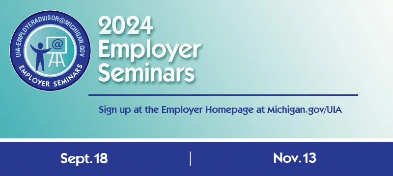 A banner image that includes the Employer Seminars logo. Text on the graphic reads, "2024 Employer Seminars. Sign up at the Employer Homepage at Michigan.gov/UIA." There are two dates at the bottom: Sept. 18 and Nov. 13.
