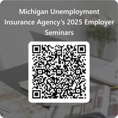 A QR Code. Text above the code reads, "Michigan Unemployment Insurance Agency's 2025 Employer Seminars"
