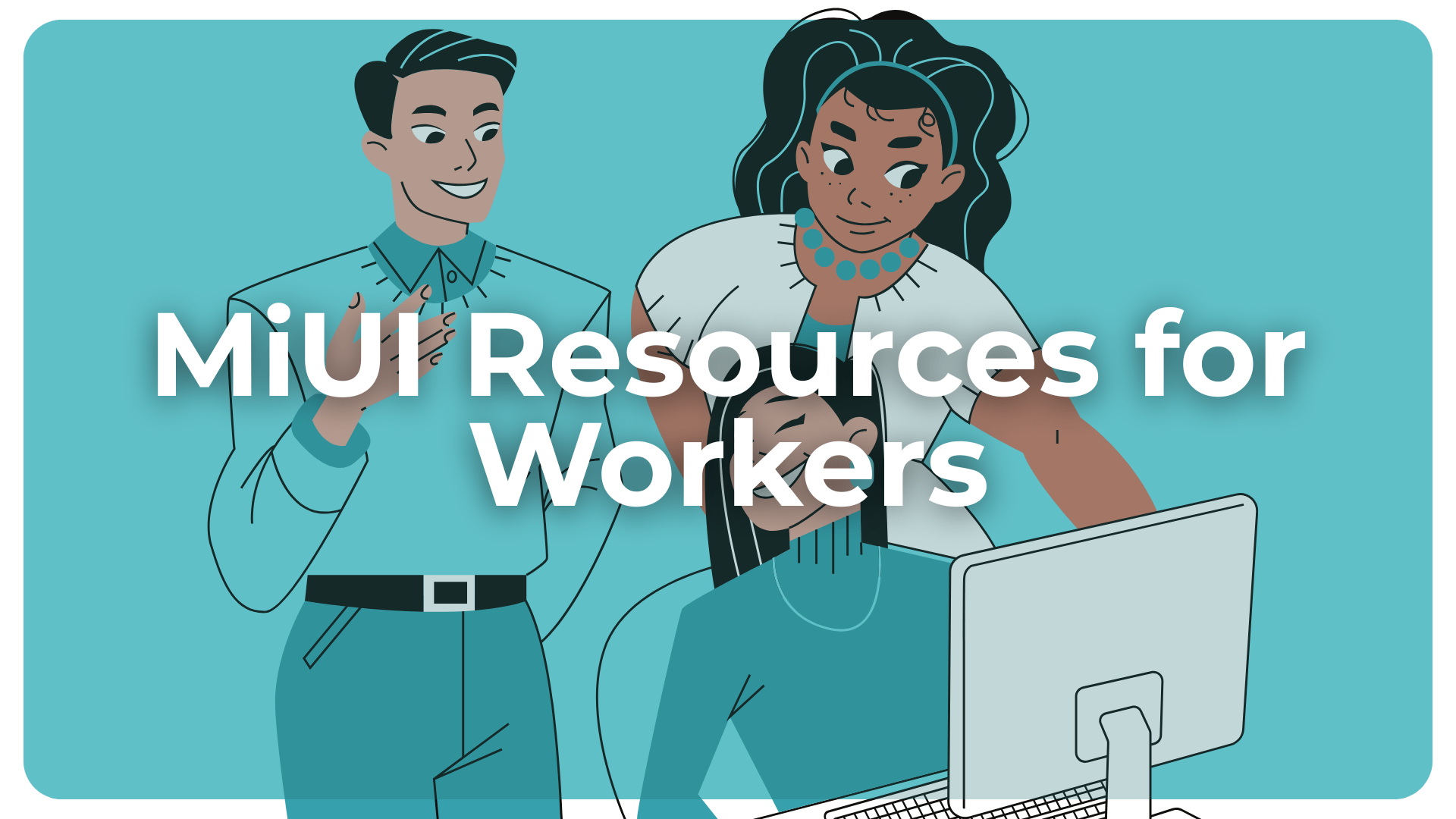 An orange background with three 2D people looking at a computer. Text reads, "Coming soon: MiUI Resources for Claimants"