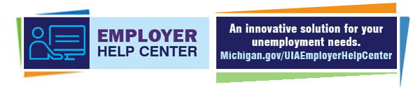 On the right the employer help center logo is an icon of a person at a computer. Text on the graphic reads, "Employer Help Center. An innovative solution for your unemployment needs. Michigan.gov/UIAEmployerHelpCenter"