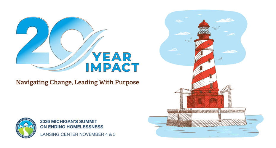 20 Year Impact: Navigating Change, Leading with Purpose. 2026 Michigan's Summit on Ending Homelessness