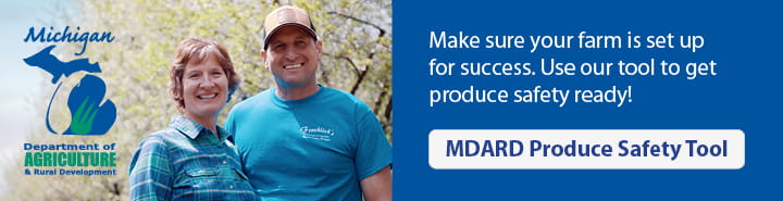 MDARD Produce Safety Tool - Make sure your farm is set up for success. Use our tool to get produce safety ready!