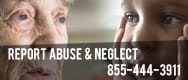 Report Abuse & Neglect 855-444-3911