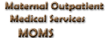 Maternal Outpatient Medical Services (MOMS)