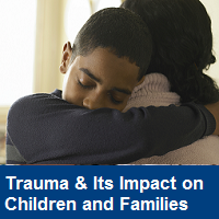 Trauma and Its Impact on Children and Their Families