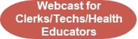 Webcast for Clerks/Techs/Health Educators