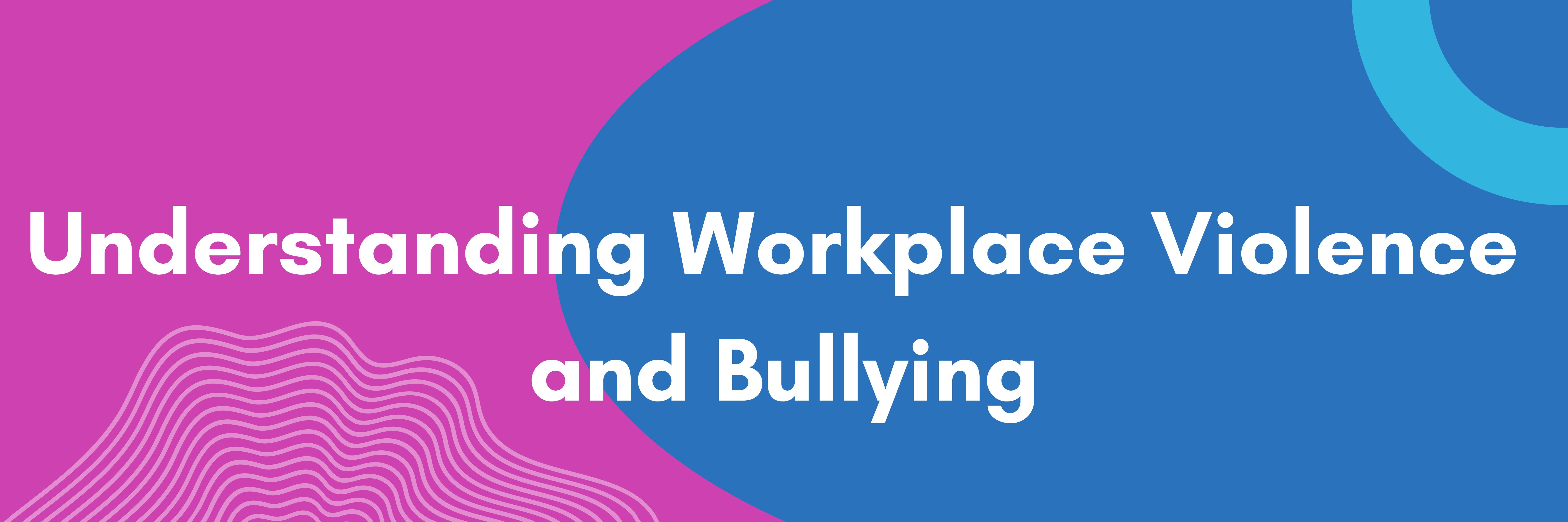 Workplace Violence and Bullying banner