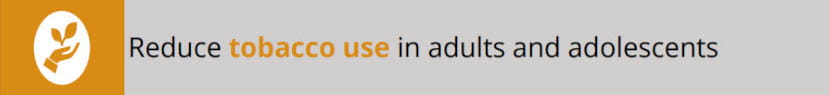 Reduce tobacco use in adults and adolescents