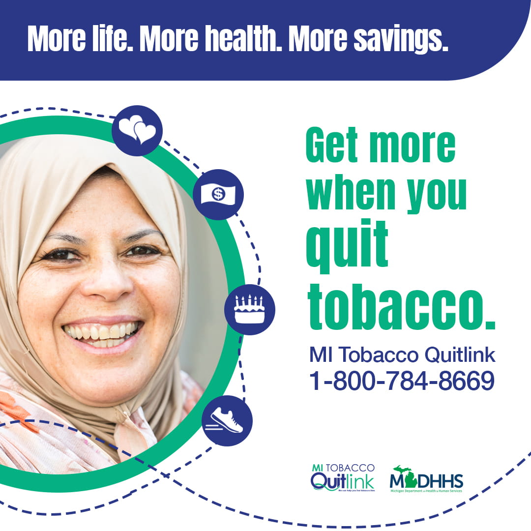 social post promoting Michigan Tobacco Quitline with Arabic American woman and words "Get more when you quit tobacco. More life. More health. More savings. MI Tobacco Quitlink. 800-785-8669"