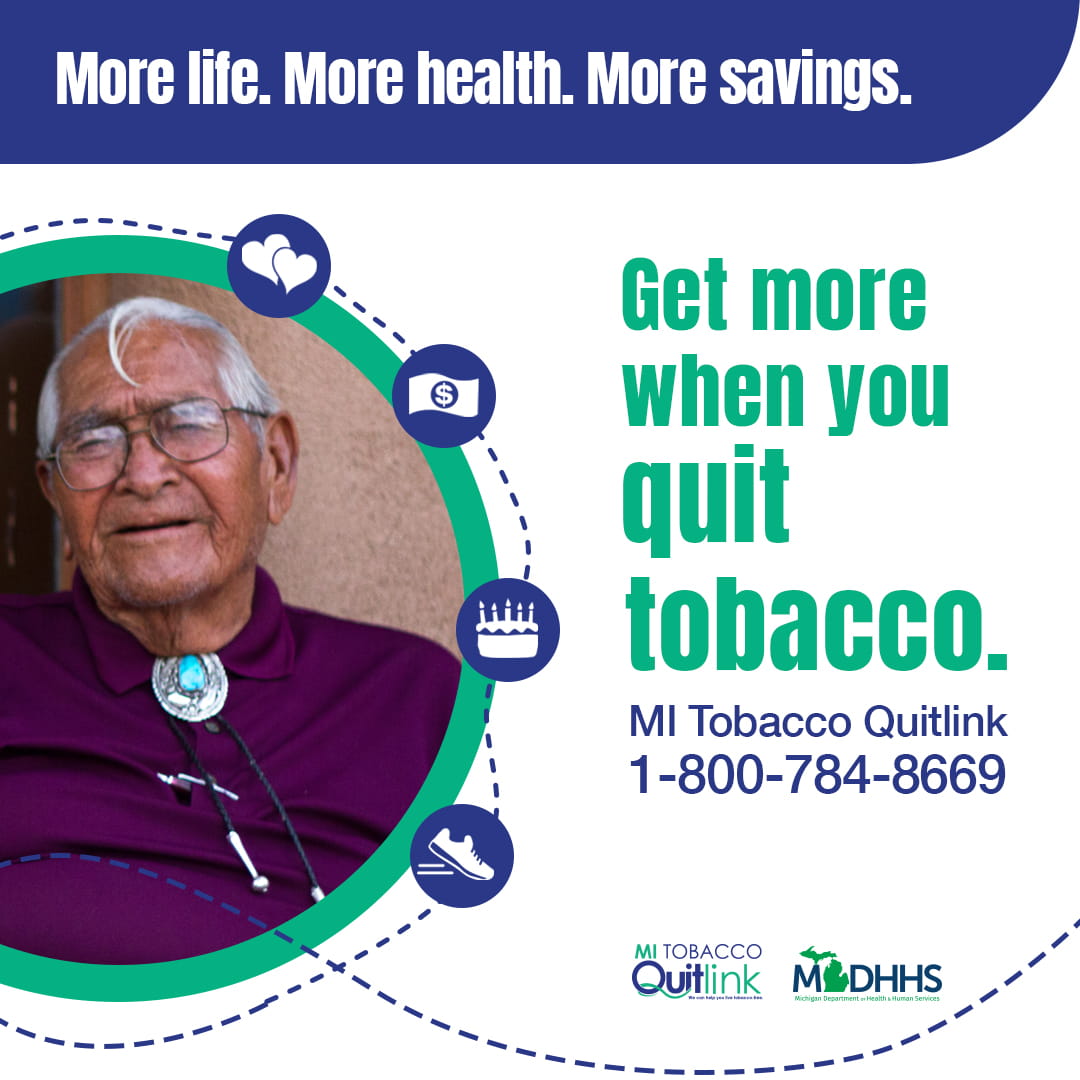 social post promoting Michigan Tobacco Quitline with older Native American man and words "Get more when you quit tobacco. More life. More health. More savings. MI Tobacco Quitlink. 800-785-8669"
