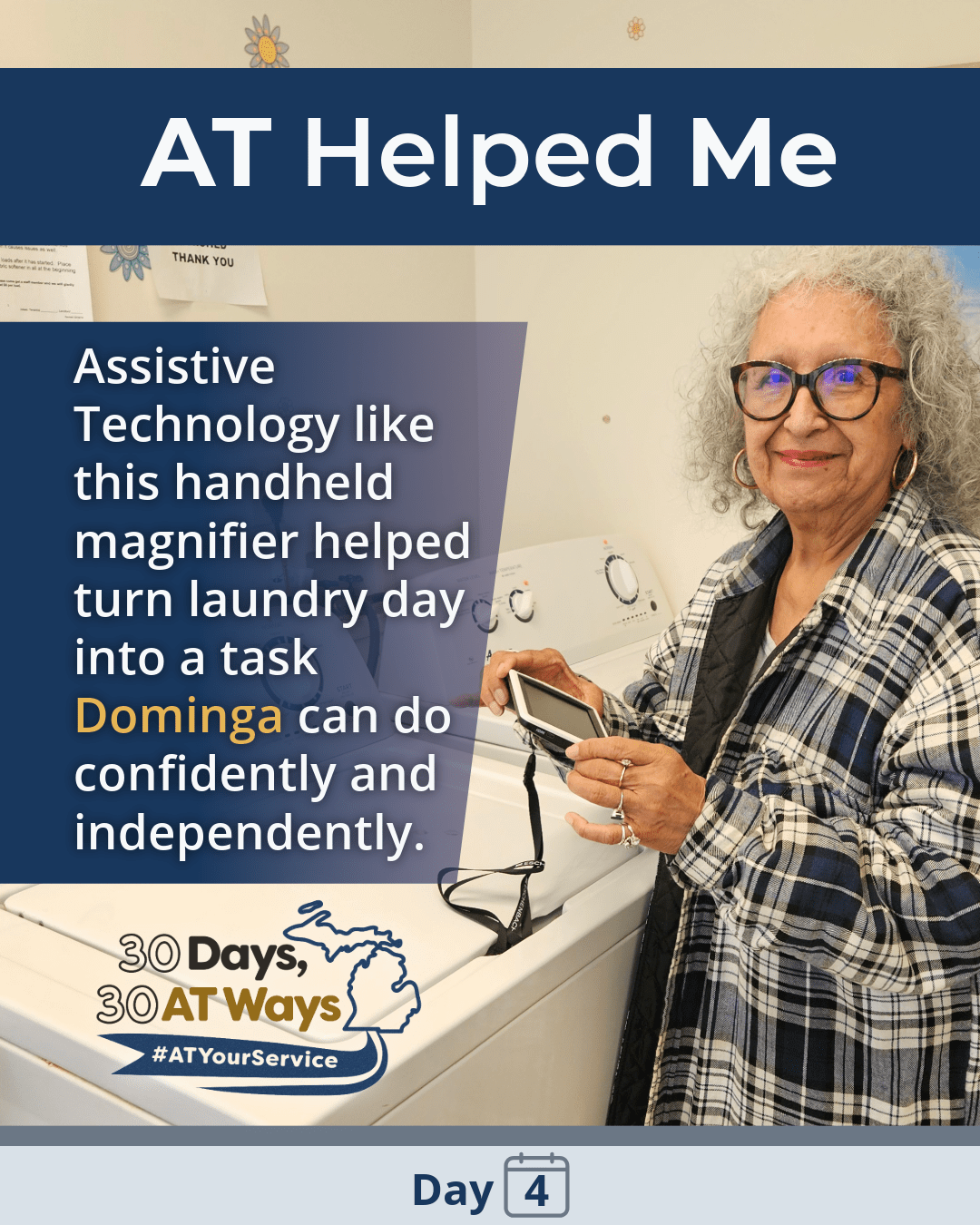 Graphic titled “AT Helped Me” featuring a photo of an older woman standing in a laundry room holding clothing and a handheld magnifier. Text reads: “AT like this handheld magnifier helped turn laundry day into a task Dominga can do confidently and independently.” The “30 Days, 30 AT Ways” logo #ATYourService Day 4