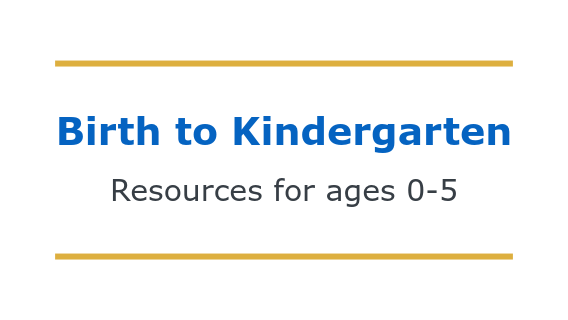 Graphic for Birth to Kindergarten resources.