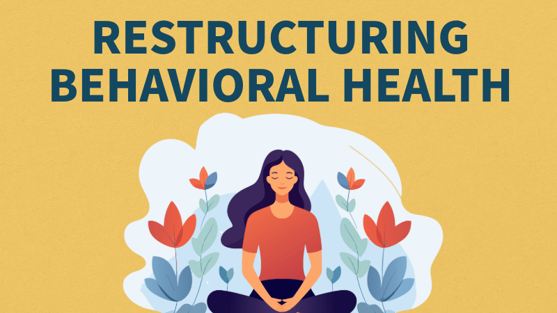 Restructuring Behavioral Health graphic
