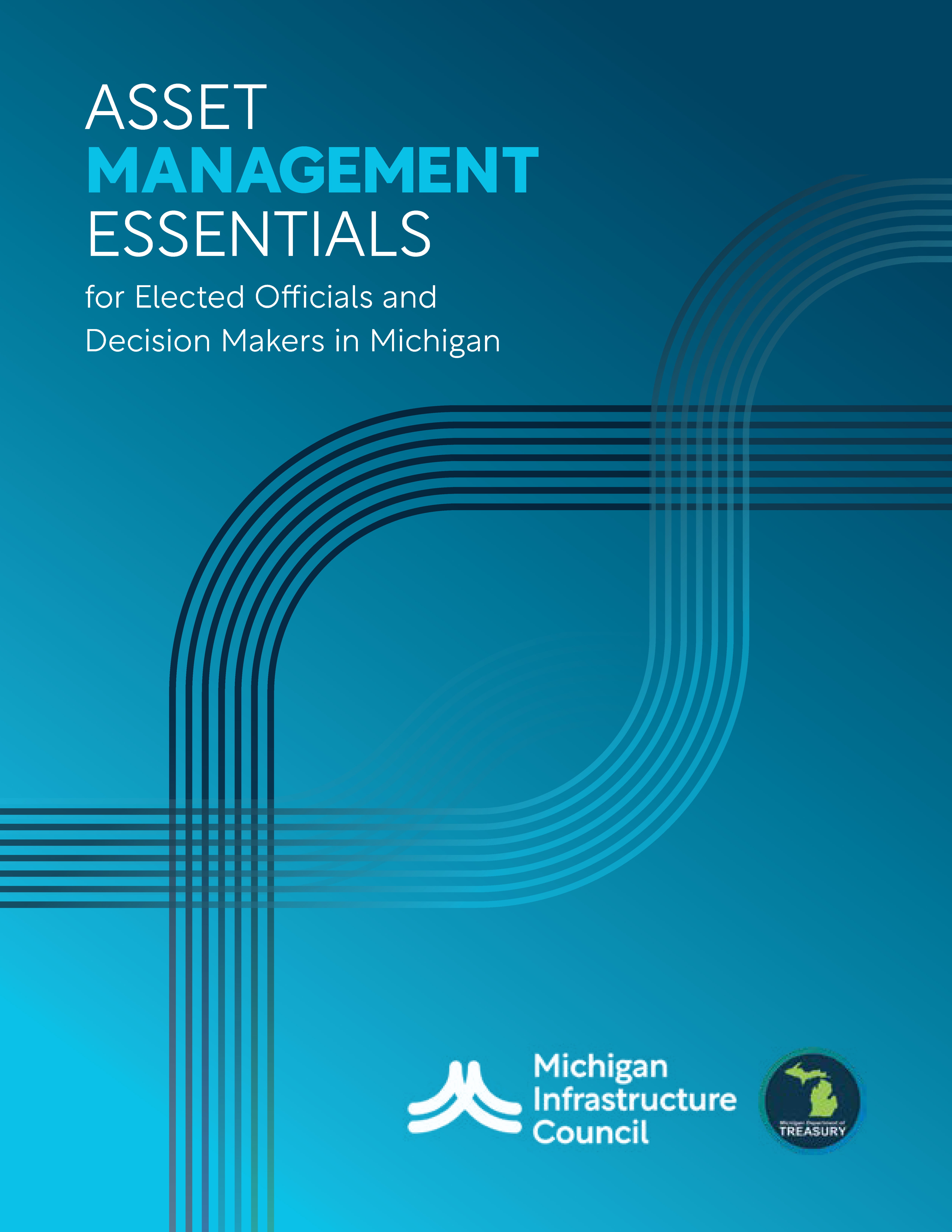 Blue cover page with alternating light blue and navy lines that cross each other in the middle of the page. The Michigan Infrastructure Council Logo and Michigan Department of Treasury logo are located at the bottom right hand corner of the image. In the top left hand corner it states "Asset Management Essentials for Elected Officials and Decision Makers in Michigan"