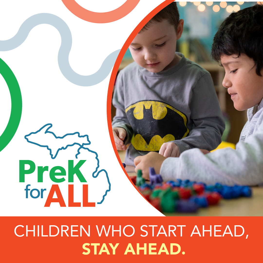 Children who start ahead, stay ahead! PreK for All is now available for all Michigan 4-year-olds.