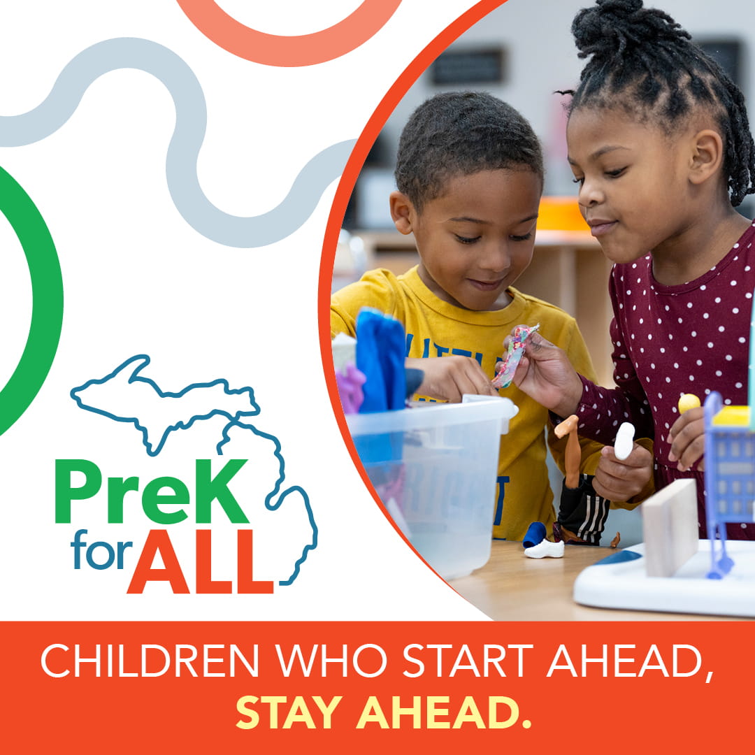 Children who start ahead, stay ahead! PreK for All is now available for all Michigan 4-year-olds.