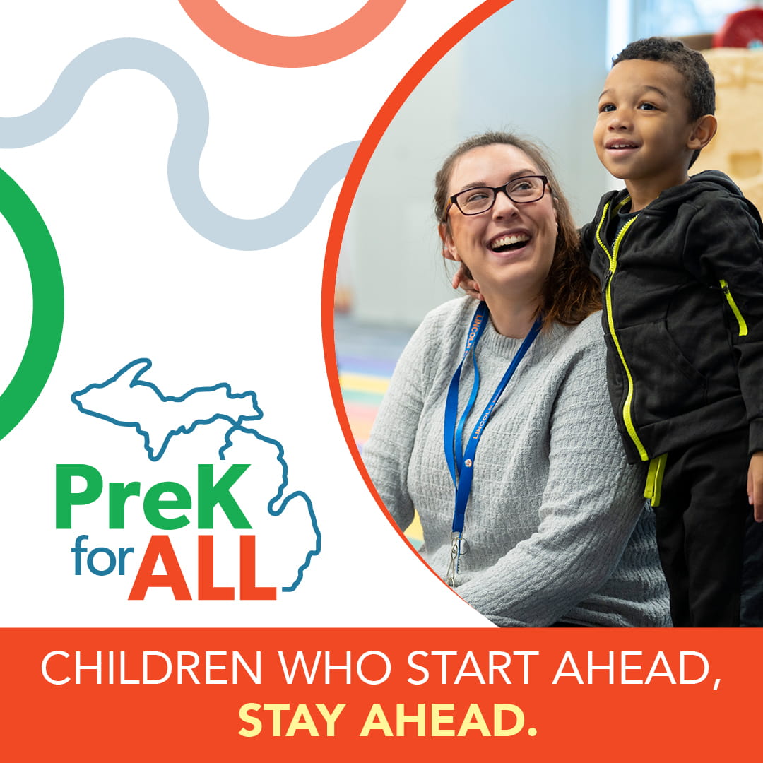 Children who start ahead, stay ahead! PreK for All is now available for all Michigan 4-year-olds.