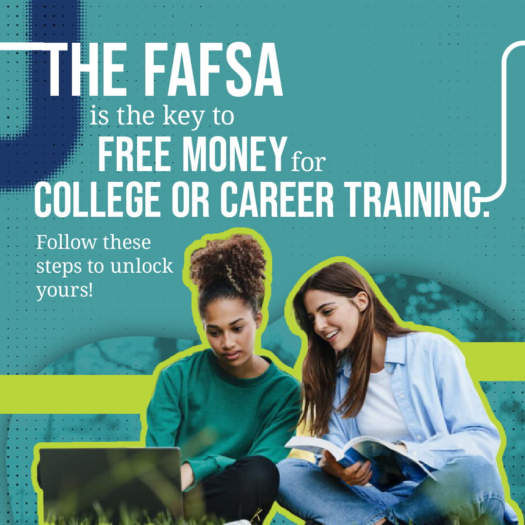 The FAFSA is the key to free college or career training! 