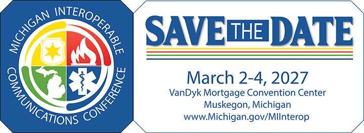 2027 Michigan Interoperable Communications Conference Save the date March 2 to 4 2027 VanDyk Mortgage Convention Center Muskegon MI