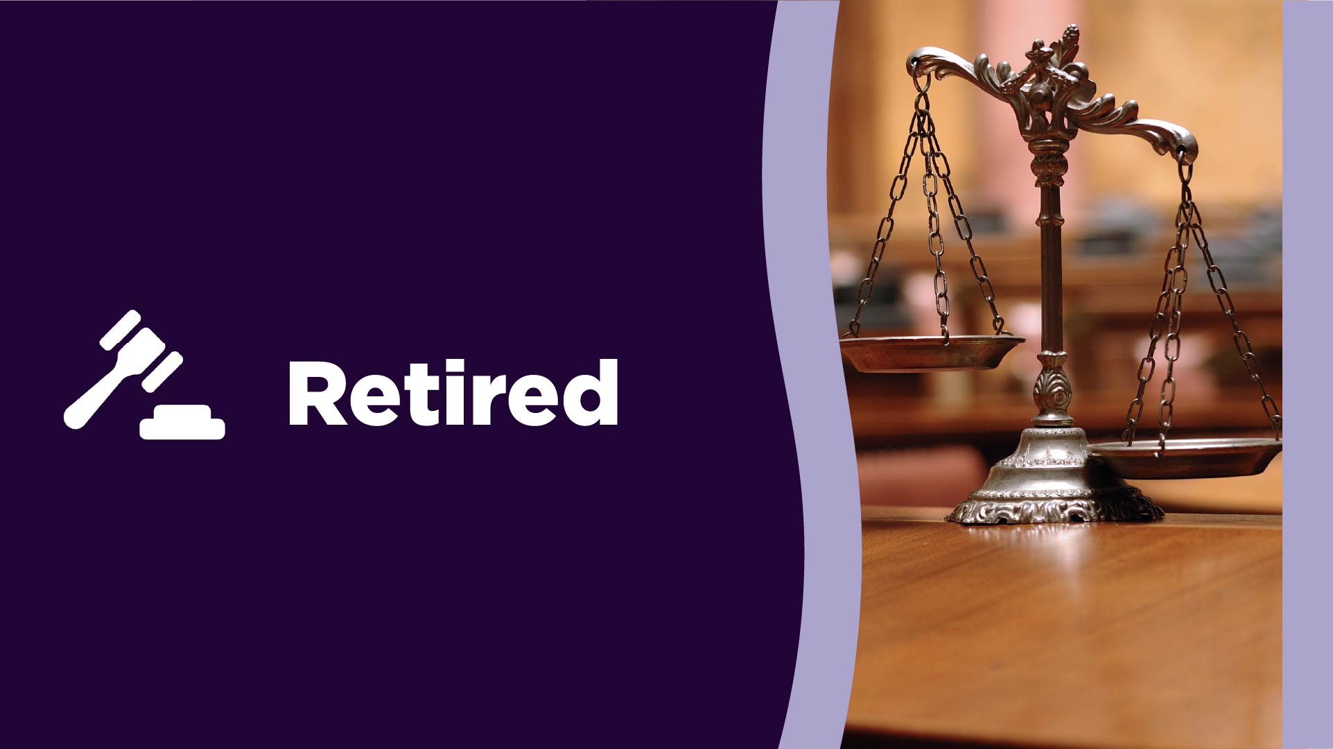 Retired. Illustrated gavel icon and a photograph of the scales of justice.